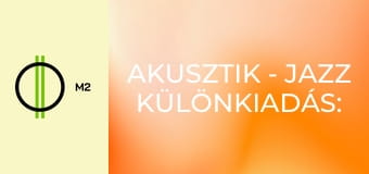 Akusztik - Jazz különkiadás: Bolba Éva és a Jazzterlánc