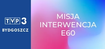 Misja interwencja E60