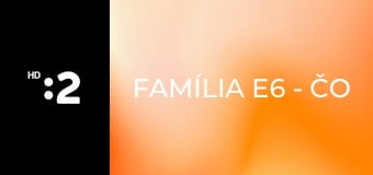Família E6 - Čo film spojil...
