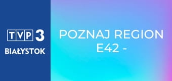 Poznaj region E42 - Muzeum cukrownictwa w Pszennie