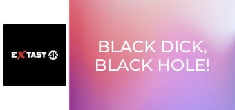 Black Dick, Black Hole!