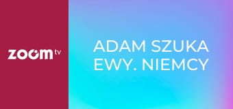 Adam szuka Ewy. Niemcy S4E7