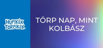 Törp nap, mint kolbász / Didergő törp