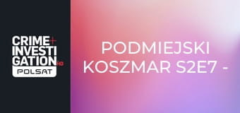 Podmiejski koszmar S2E7 - Z miłości do pieniędzy
