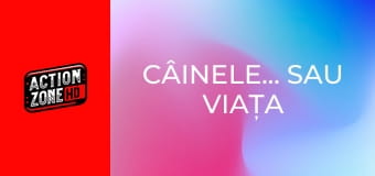 Câinele... sau viața