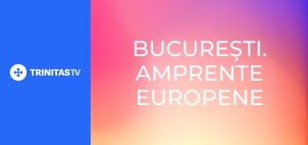 Bucureşti. Amprente Europene