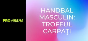 Handbal masculin: Trofeul Carpaţi U19 Handbal masculin: Trofeul Carpaţi U19