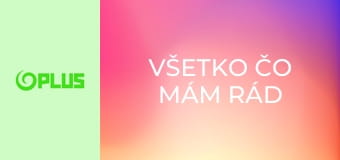 Všetko čo mám rád