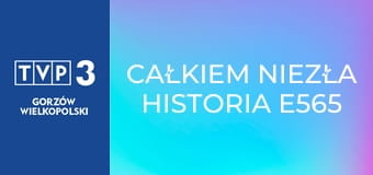 Całkiem niezła historia E565 - A ja wciąż śpiewam