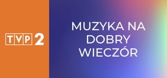 Muzyka na dobry wieczór E25 - Justyna Steczkowska