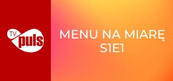 Menu na miarę S1E1