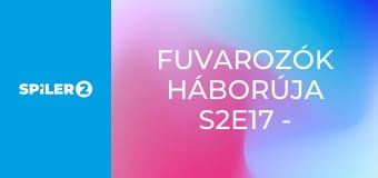 Fuvarozók háborúja S2E17 - Episode 17