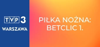 Piłka nożna: Betclic 1. Liga