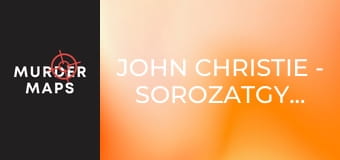John Christie - sorozatgyilkos - 1. rész