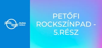 Petőfi Rockszínpad - 5.rész