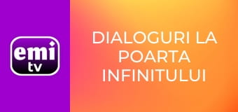 Dialoguri la poarta infinitului