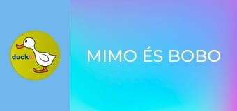 Mimo és Bobo Mimo és Bobo