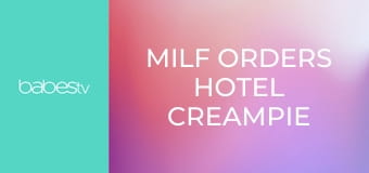 MILF orders hotel creampie E1336