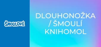Dlouhonožka / Šmoulí knihomol