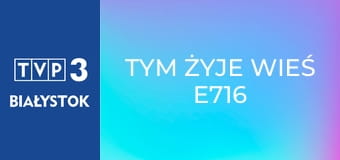 Tym żyje wieś E716