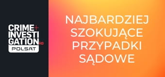 Najbardziej szokujące przypadki sądowe S5E35