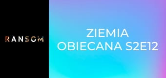 Ziemia obiecana S2E12