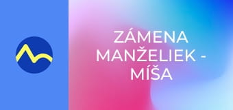 Zámena manželiek - Míša a Jana