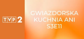 Gwiazdorska kuchnia Ani S3E11