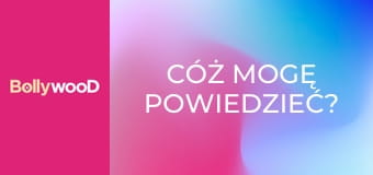 Cóż mogę powiedzieć?