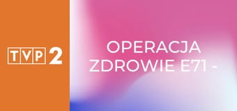 Operacja zdrowie E71 - Histeroskopia