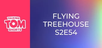Flying Treehouse S2E54