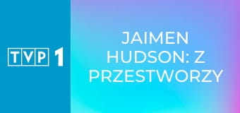 Jaimen Hudson: Z przestworzy w głębiny