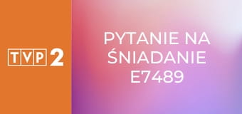 Pytanie na śniadanie E7489