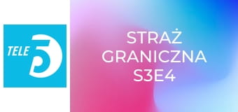 Straż graniczna S3E4