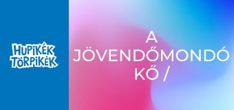 A jövendőmondó kő / Álom vagy valóság?