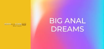 Big Anal Dreams