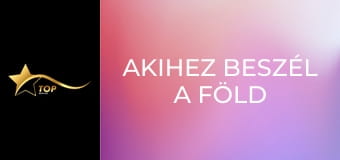 Akihez beszél a föld