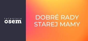 Dobré rady starej mamy