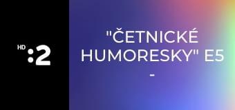 "Četnické humoresky" E5 - "Krkatá bába"