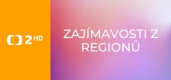 Zajímavosti z regionů