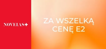 Za wszelką cenę E2