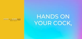 Hands on Your Cock, Not on Me