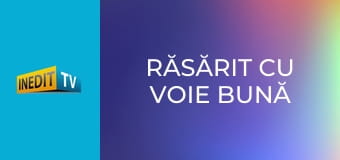 Răsărit cu voie bună