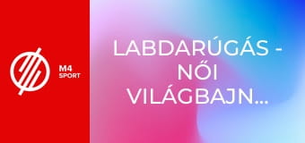 Labdarúgás - Női Világbajnokság - Magyarország – Azerbajdzsán, selejtező mérkőzés