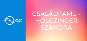 Családfamesék - Holczinger Szandra