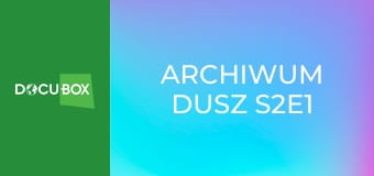 Archiwum dusz S2E1