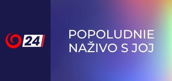 Popoludnie naživo s JOJ 24