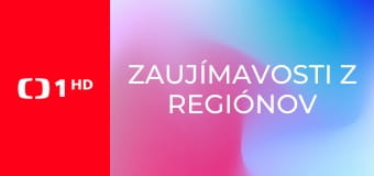 Zaujímavosti z regiónov