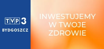 Inwestujemy w Twoje zdrowie E35