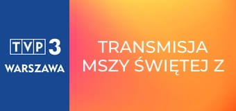 Transmisja mszy świętej z Sanktuarium Matki Bożej na Jasnej Górze